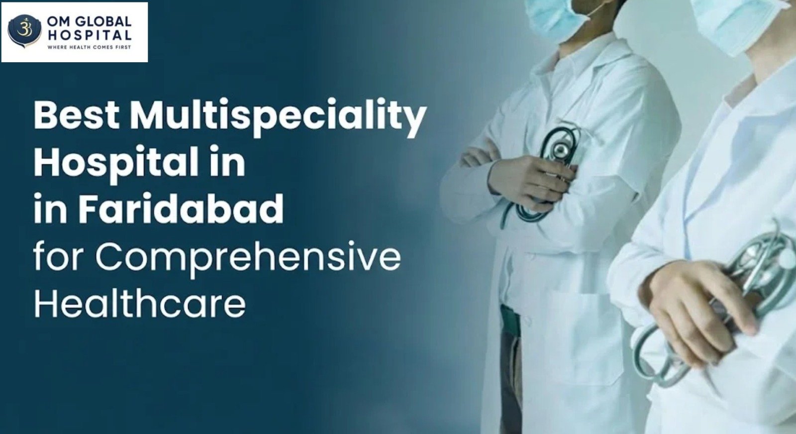 OM Global Hospital – Multispeciality Healthcare in Sector 7, Faridabad